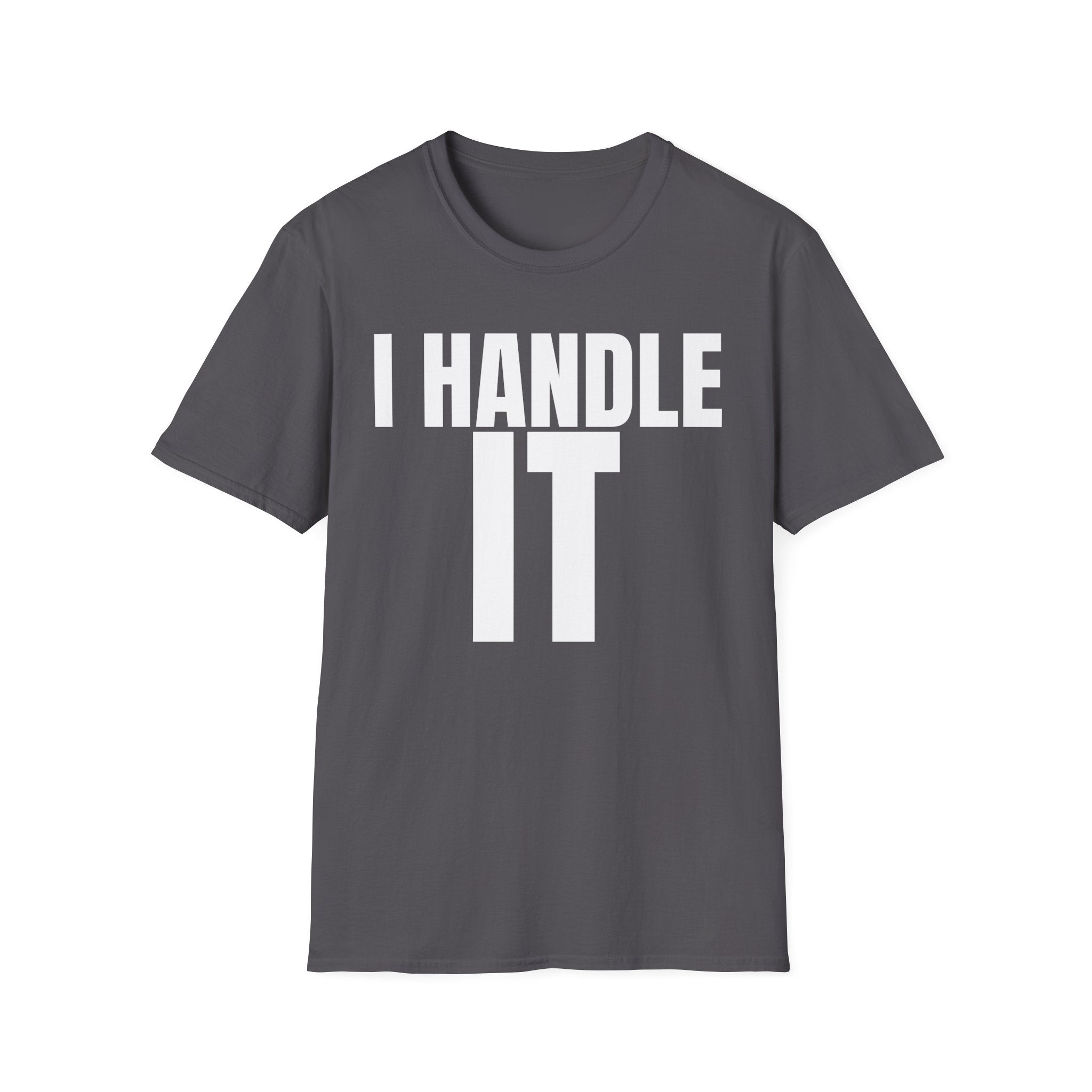 I HANDLE IT T-SHIRT