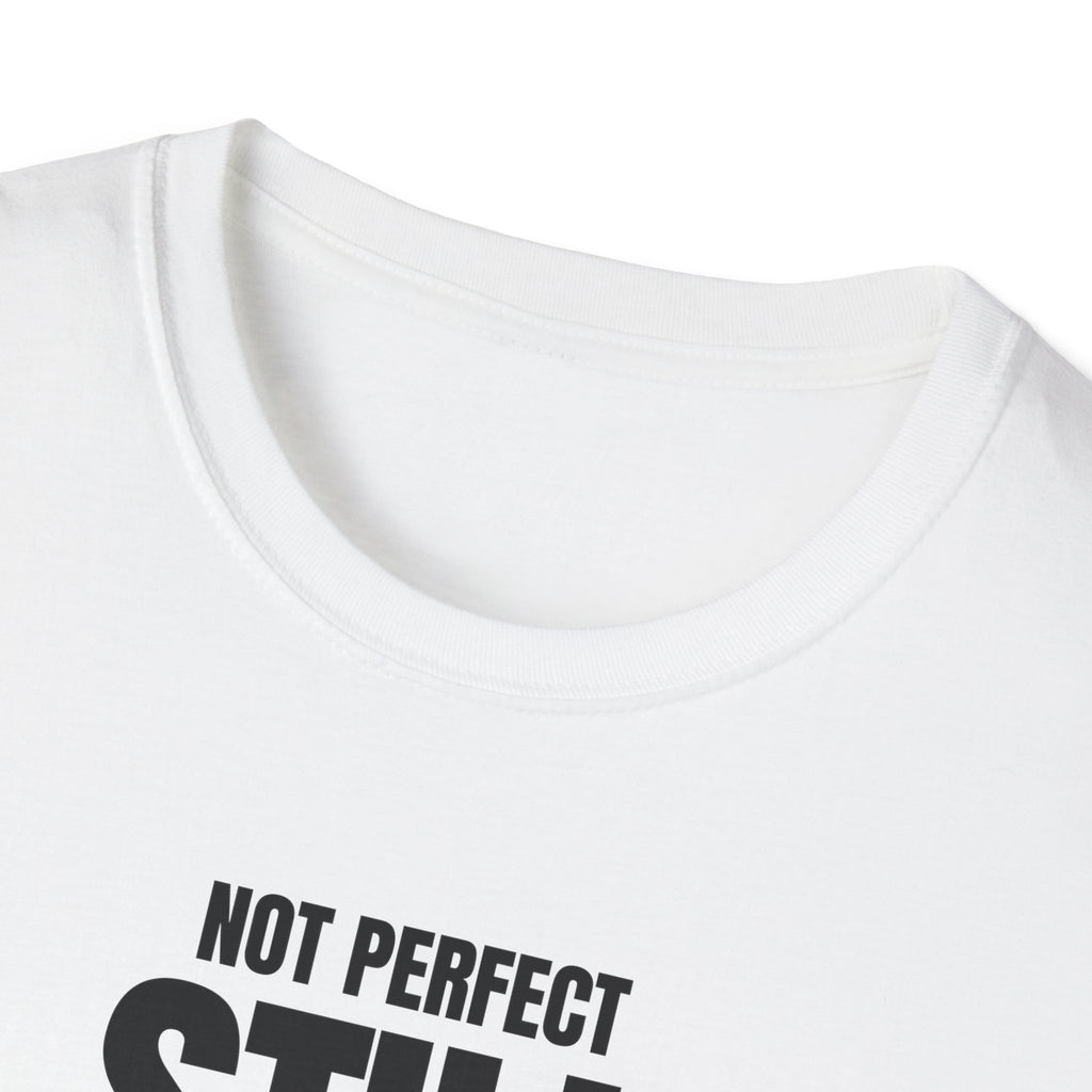 NOT PERFECT STILL BETTER T-SHIRT