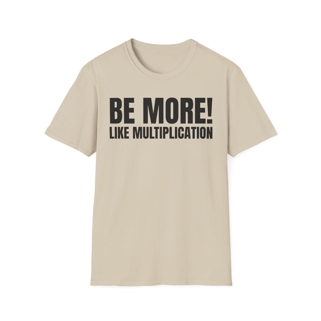 BE MORE! LIKEMULTIPLICATION T-SHIRT
