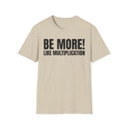 BE MORE! LIKEMULTIPLICATION T-SHIRT