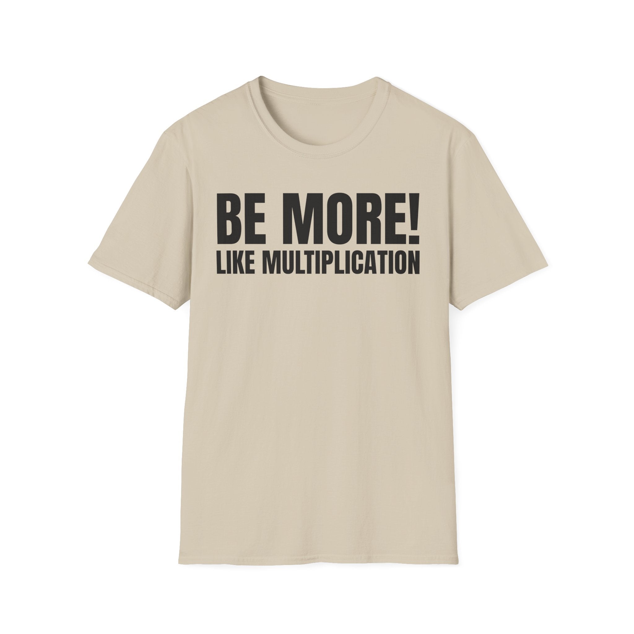 BE MORE! LIKEMULTIPLICATION T-SHIRT
