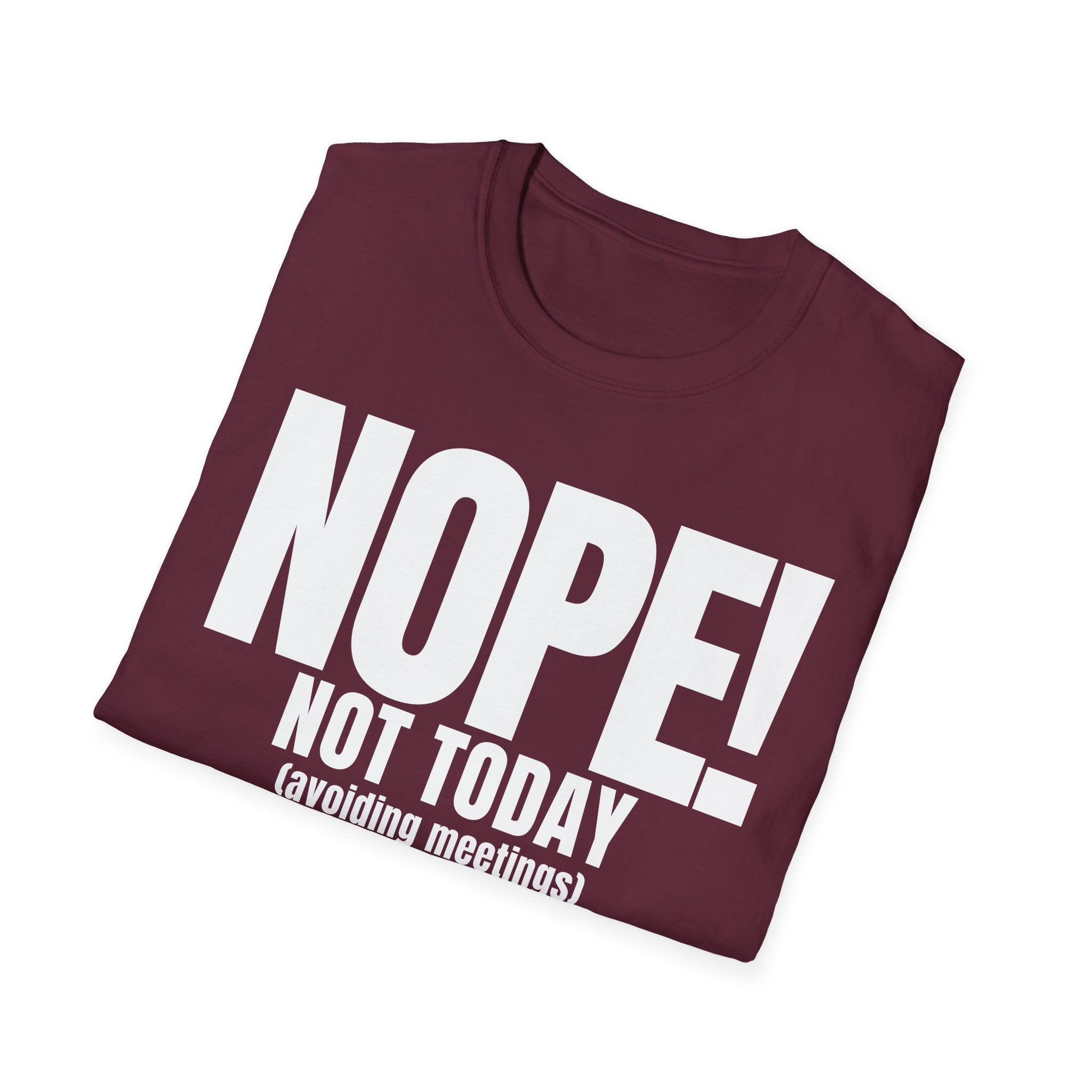 NOPE NOT TODAY (avoiding meetings) T-SHIRT