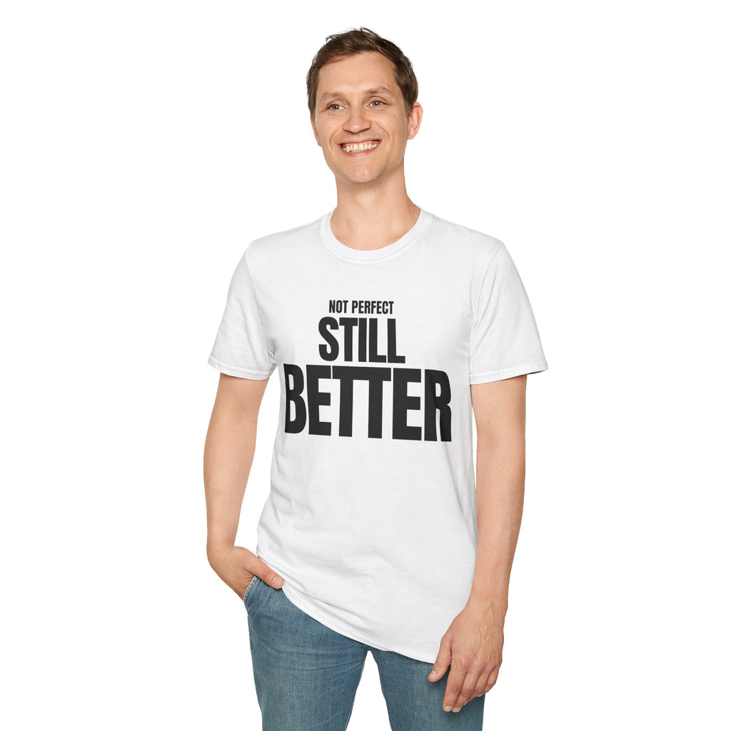 NOT PERFECT STILL BETTER T-SHIRT