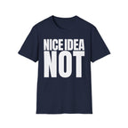 NICE IDEA NOT T-SHIRT