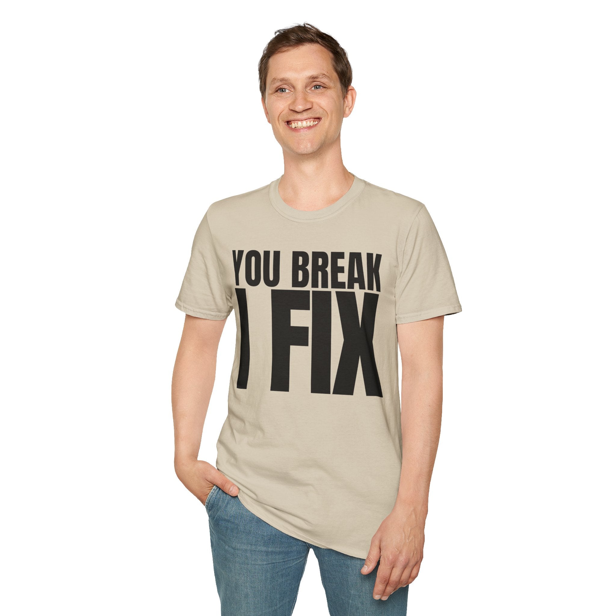 YOU BREAK I FIX T-SHIRT
