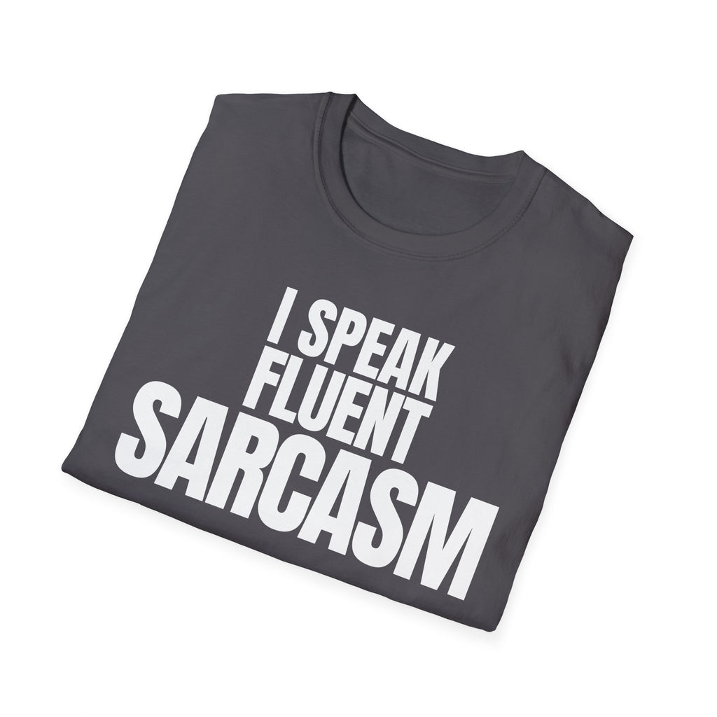 I SPEAK FLUENT SARCASM T-SHIRT