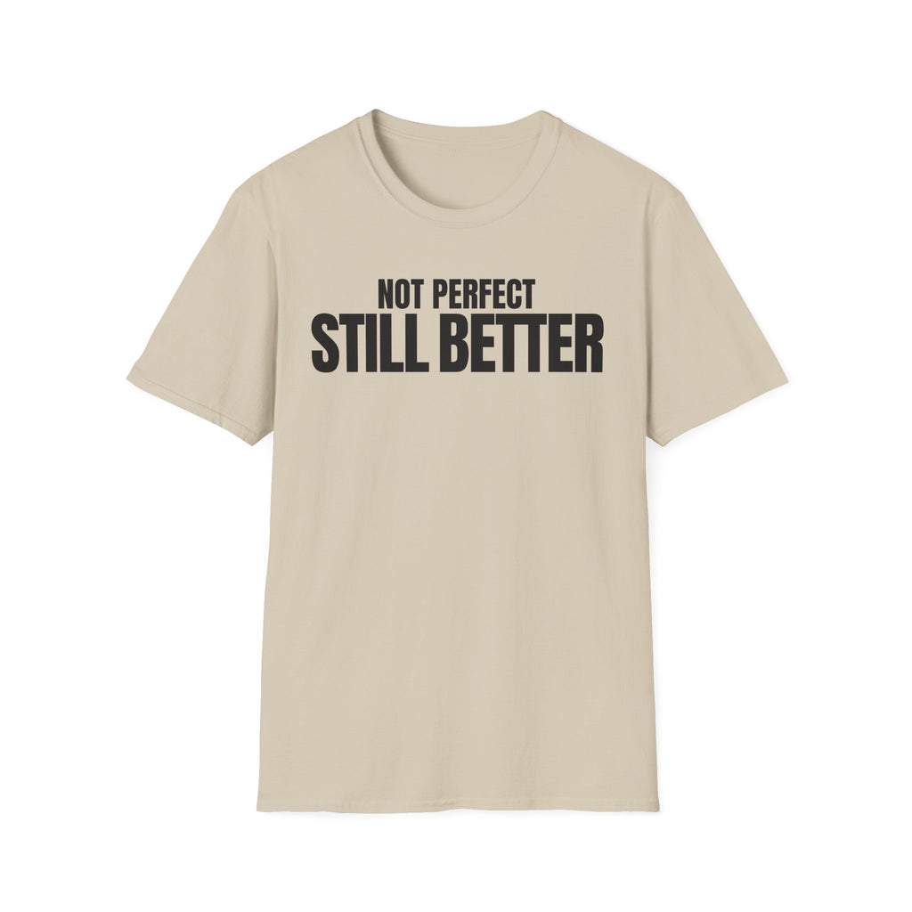 NOT PERFECT STILL BETTER T-SHIRT