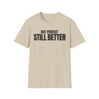 NOT PERFECT STILL BETTER T-SHIRT