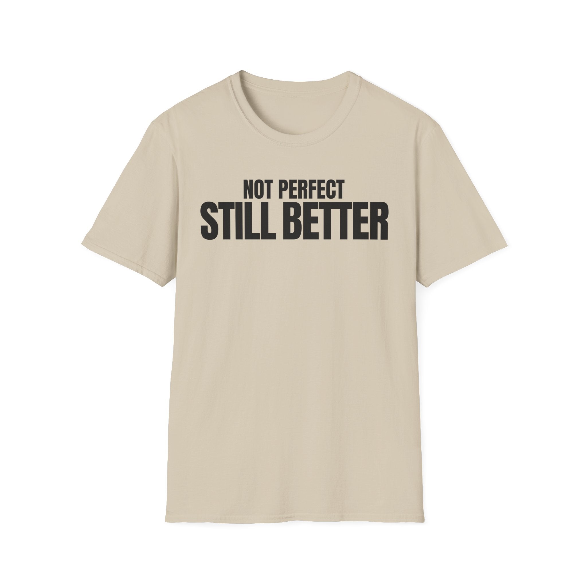 NOT PERFECT STILL BETTER T-SHIRT
