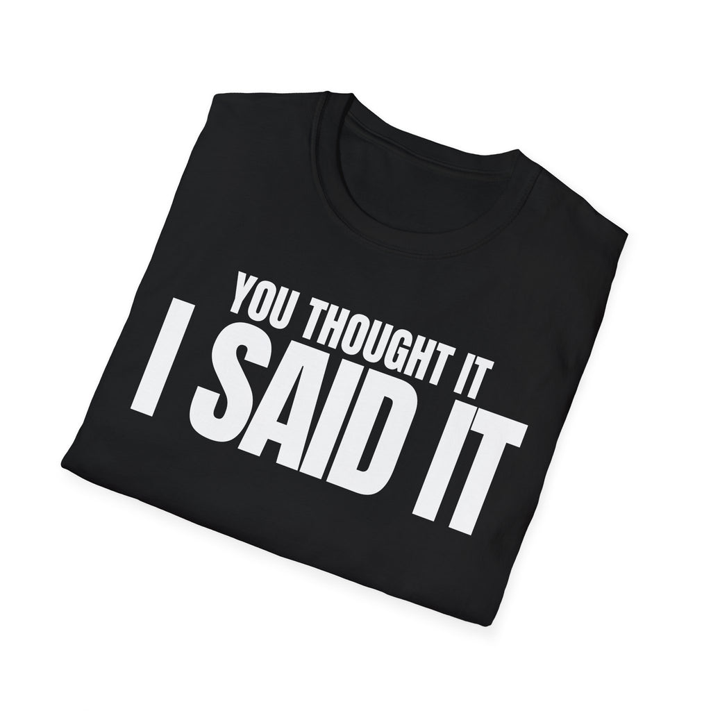 YOU THOUGHT IT I SAID IT T-SHIRT