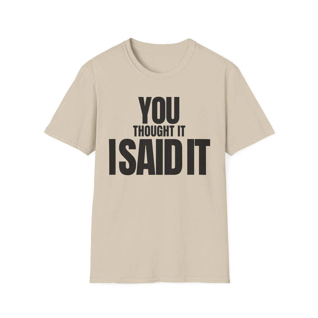 YOU THOUGHT IT I SAID IT T-SHIRT