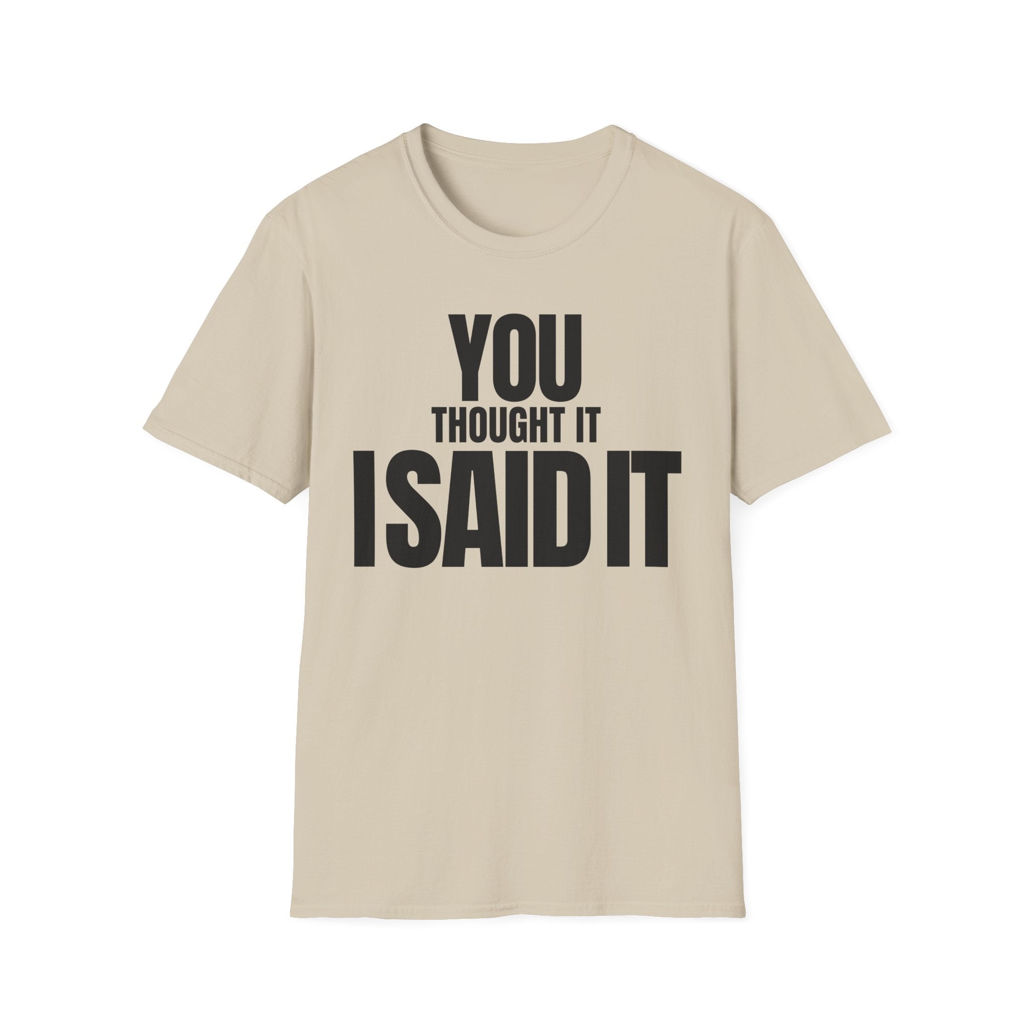 YOU THOUGHT IT I SAID IT T-SHIRT