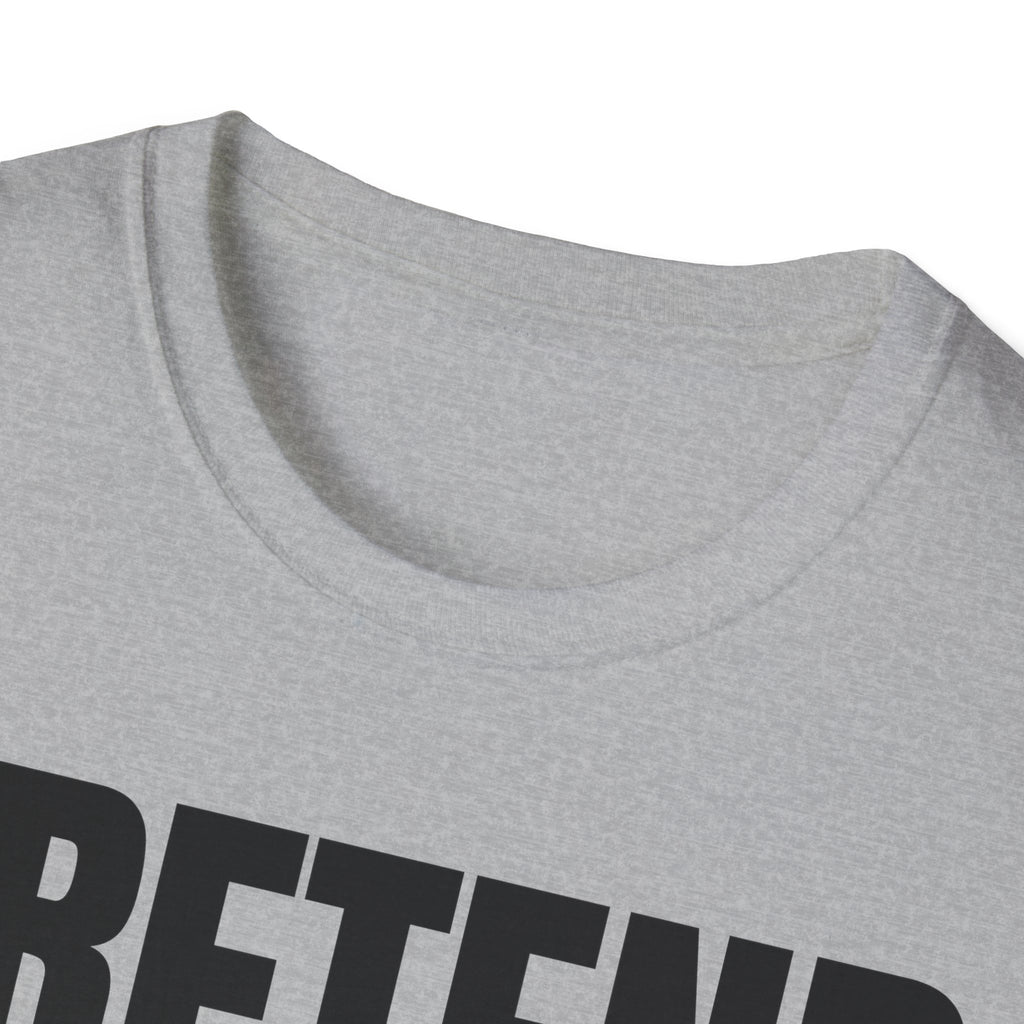 PRETEND THIS MAKES SENSE T-SHIRT