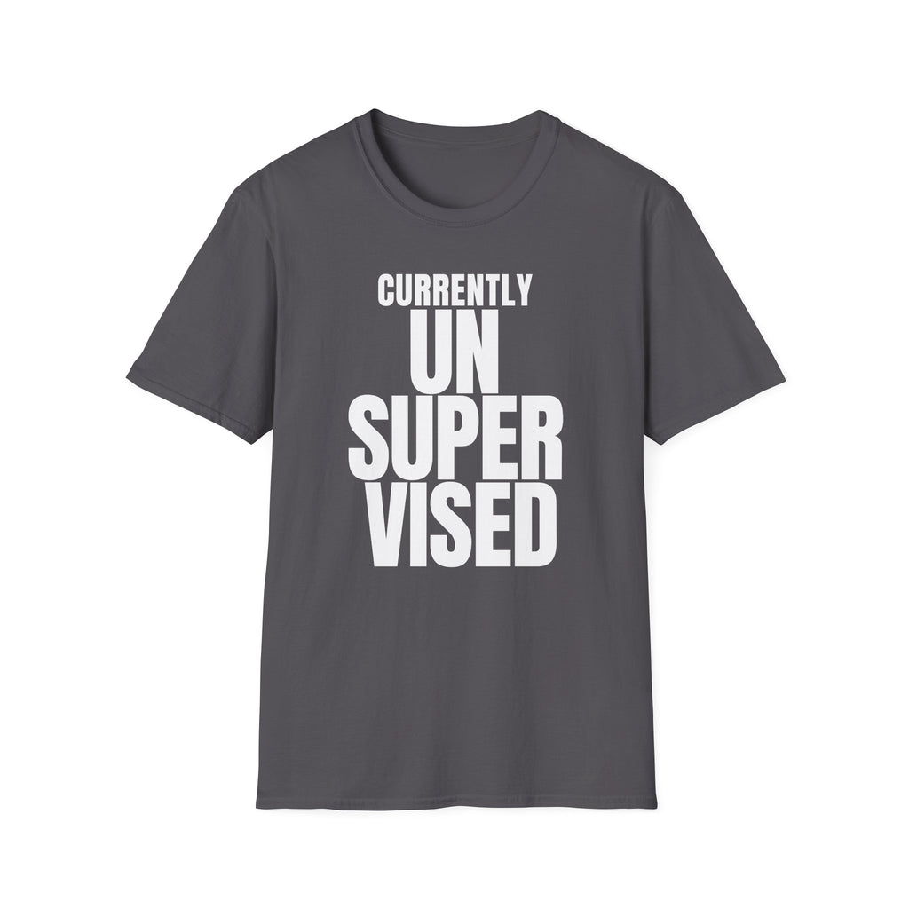CURRENTLY UNSUPERVISED T-SHIRT