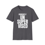 CURRENTLY UNSUPERVISED T-SHIRT