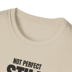 NOT PERFECT STILL BETTER T-SHIRT