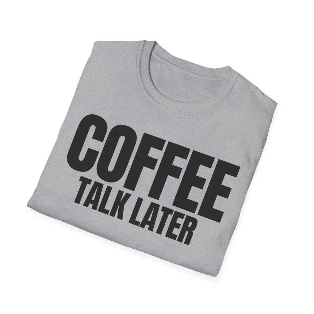 COFFEE TALK LATER T-SHIRT