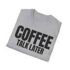 COFFEE TALK LATER T-SHIRT