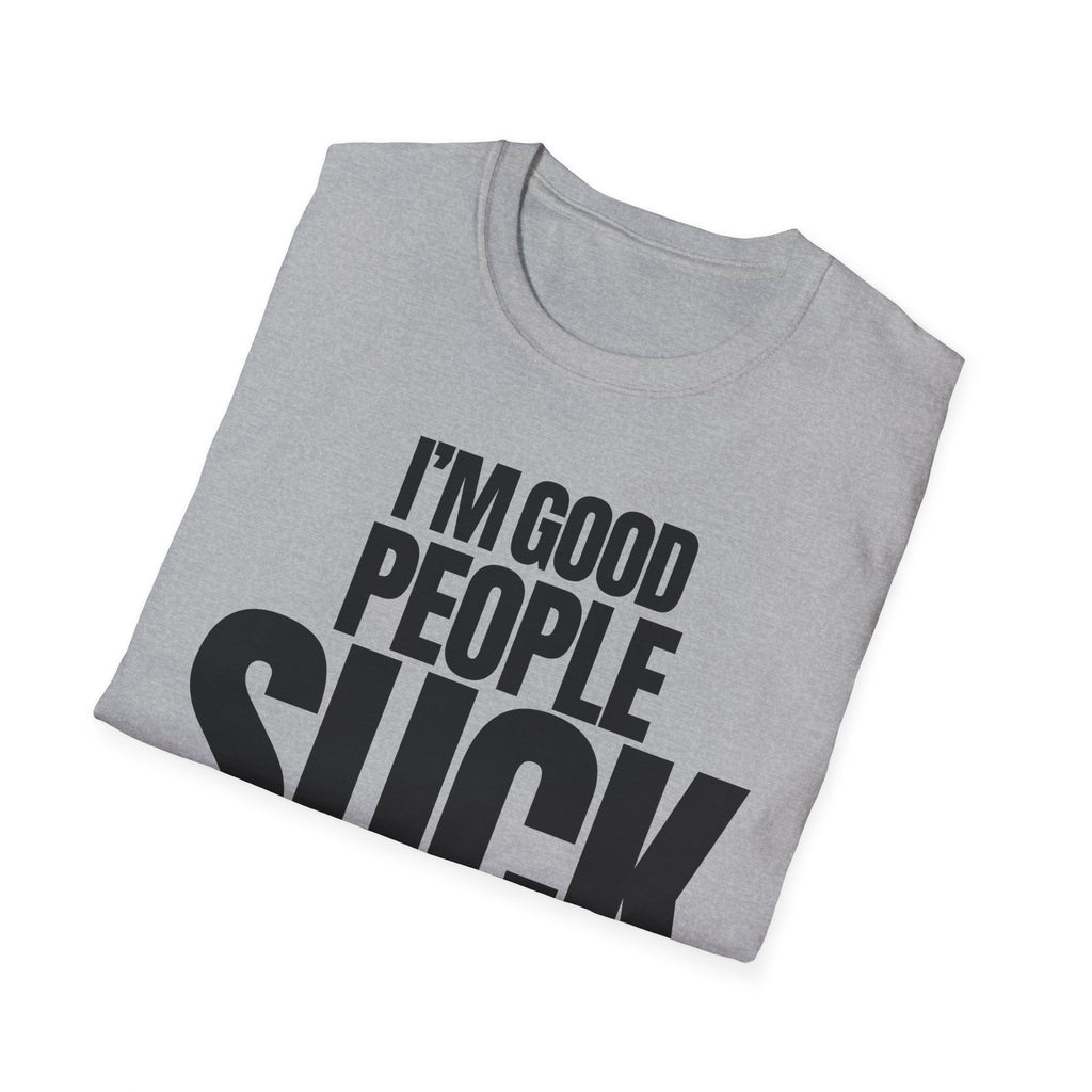 I'M GOOD PEOPLE SUCK T-SHIRT