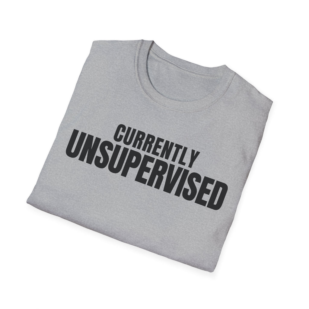 Copy of CURRENTLY UNSUPERVISED 2 T-SHIRT