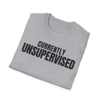 Copy of CURRENTLY UNSUPERVISED 2 T-SHIRT