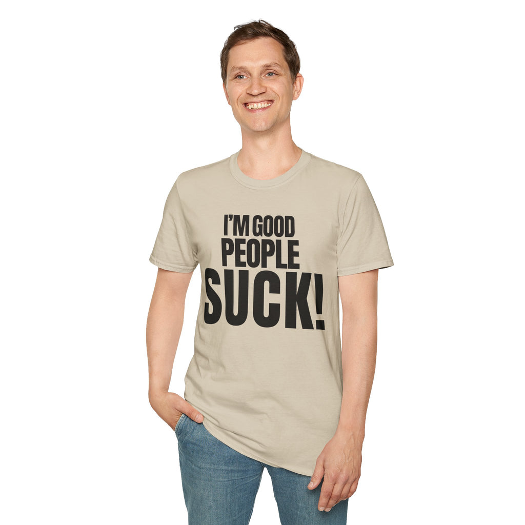 I'M GOOD PEOPLE SUCK! T-SHIRT
