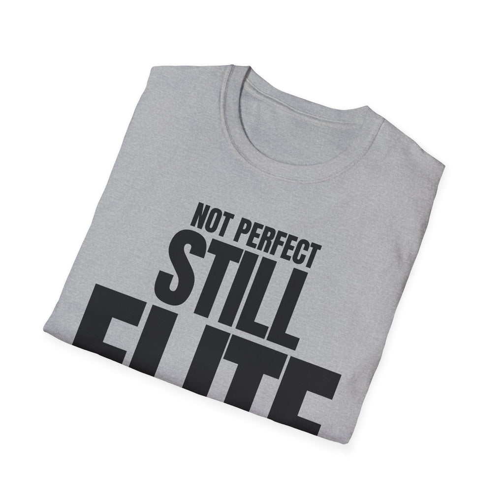 NOT PERFECT STILL ELITE T-SHIRT