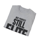 NOT PERFECT STILL ELITE T-SHIRT