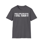 NOBODY LEARNS FROM HISTORY I STILL TEACH IT T-SHIRT