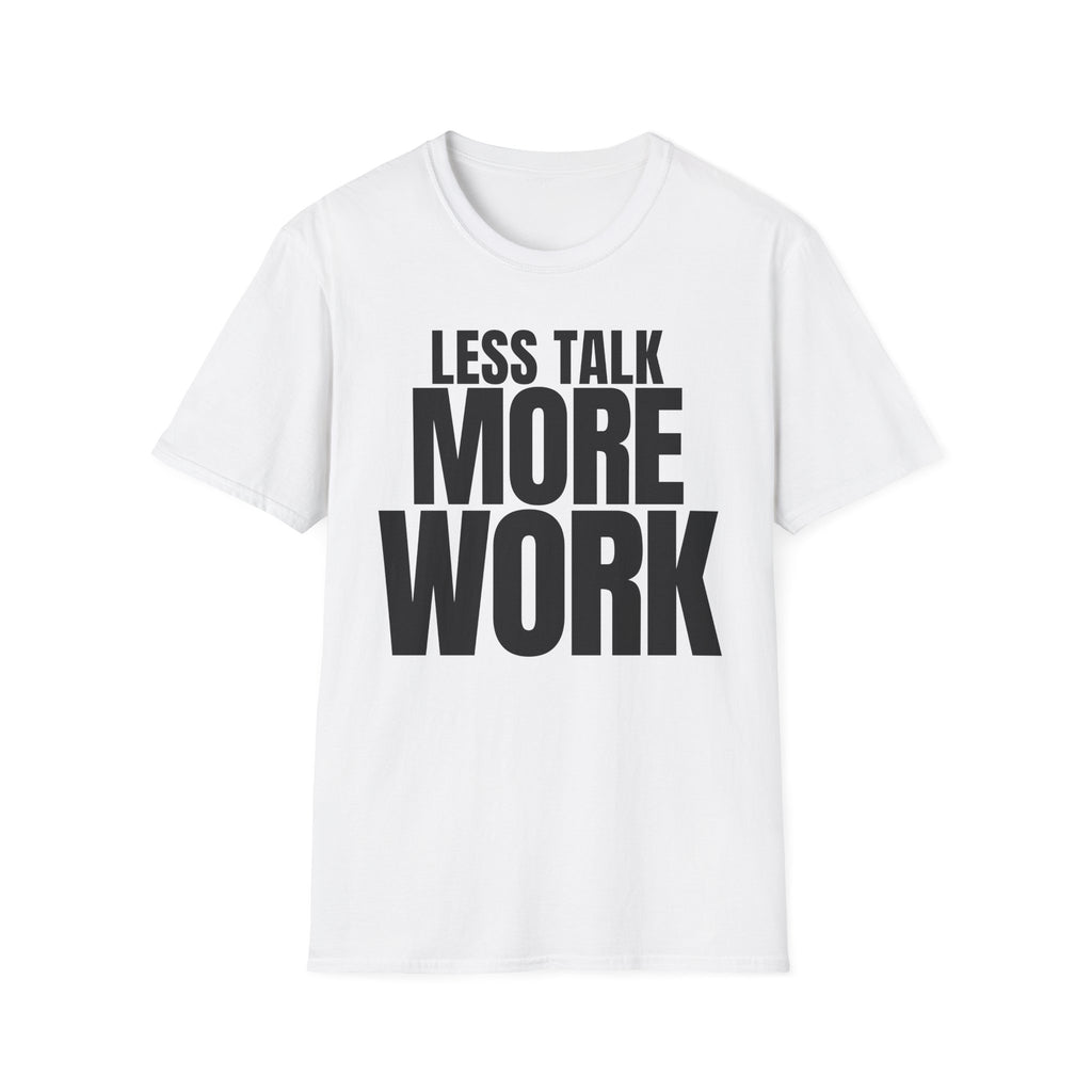 LESS TALK MORE WORK T-SHIRT