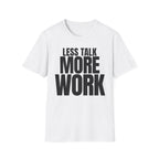 LESS TALK MORE WORK T-SHIRT
