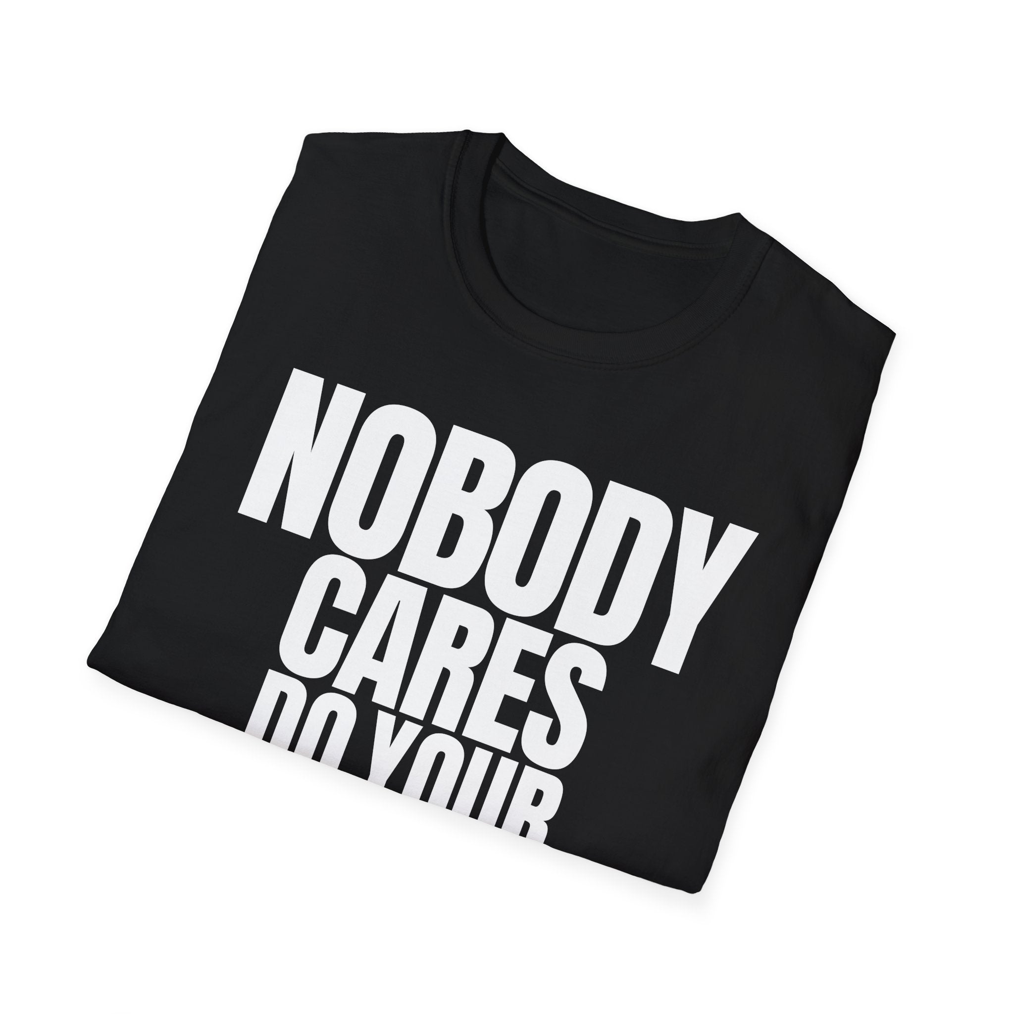 NOBODY CARES DO YOUR JOB T-SHIRT