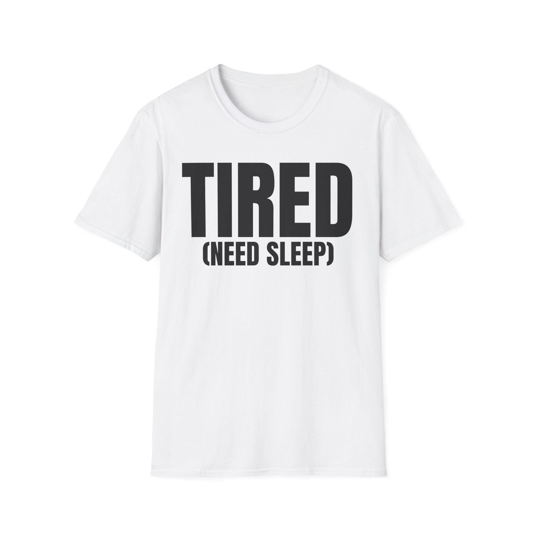 TIRED (NEED SLEEP) T-SHIRT