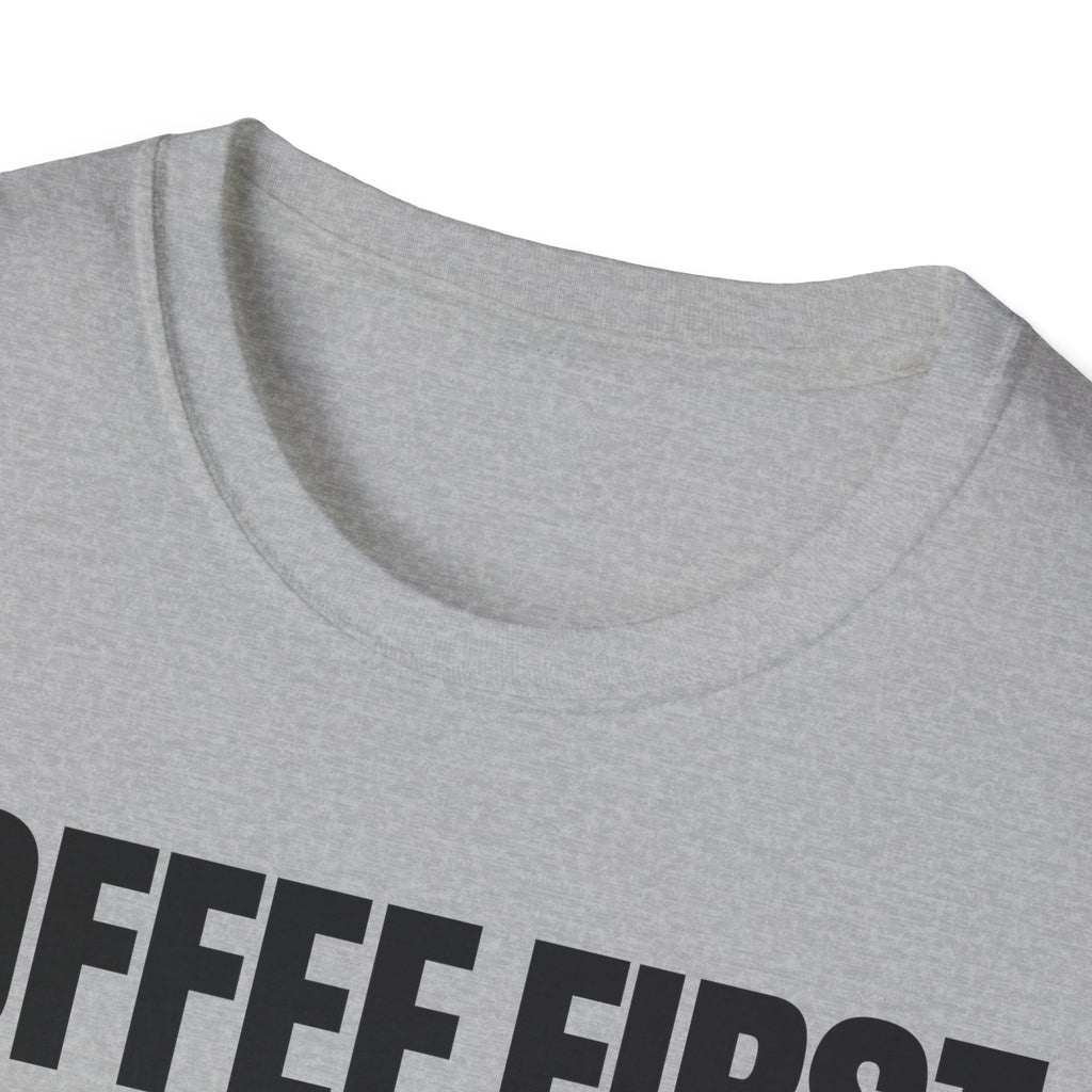 COFFEE FIRST TALK LATER T-SHIRT