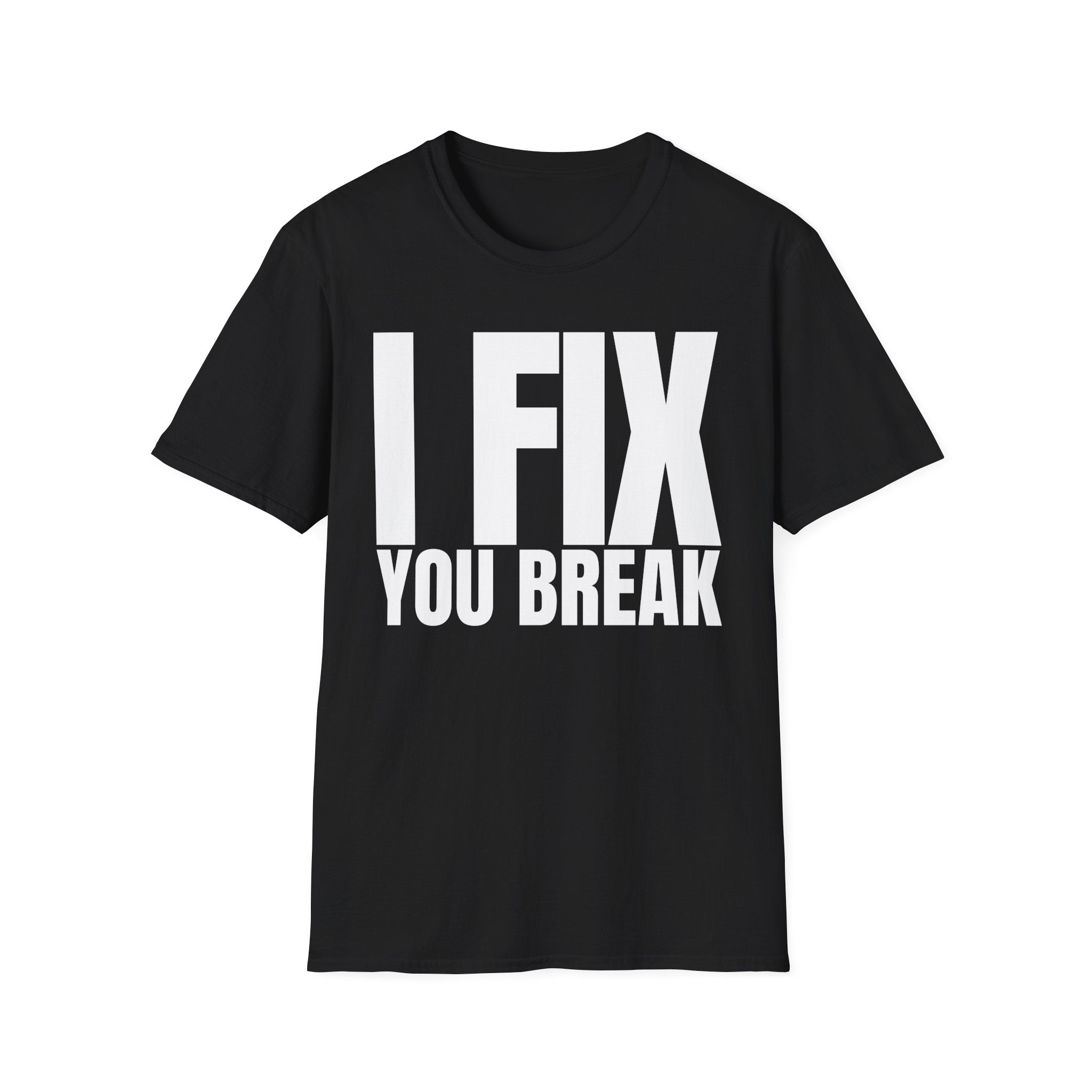 I FIX YOU BREAK T-SHIRT