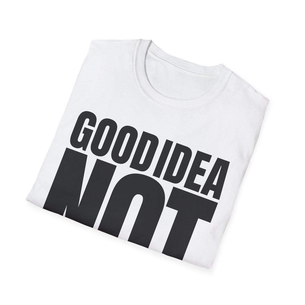 GOOD IDEA NOT T-SHIRT