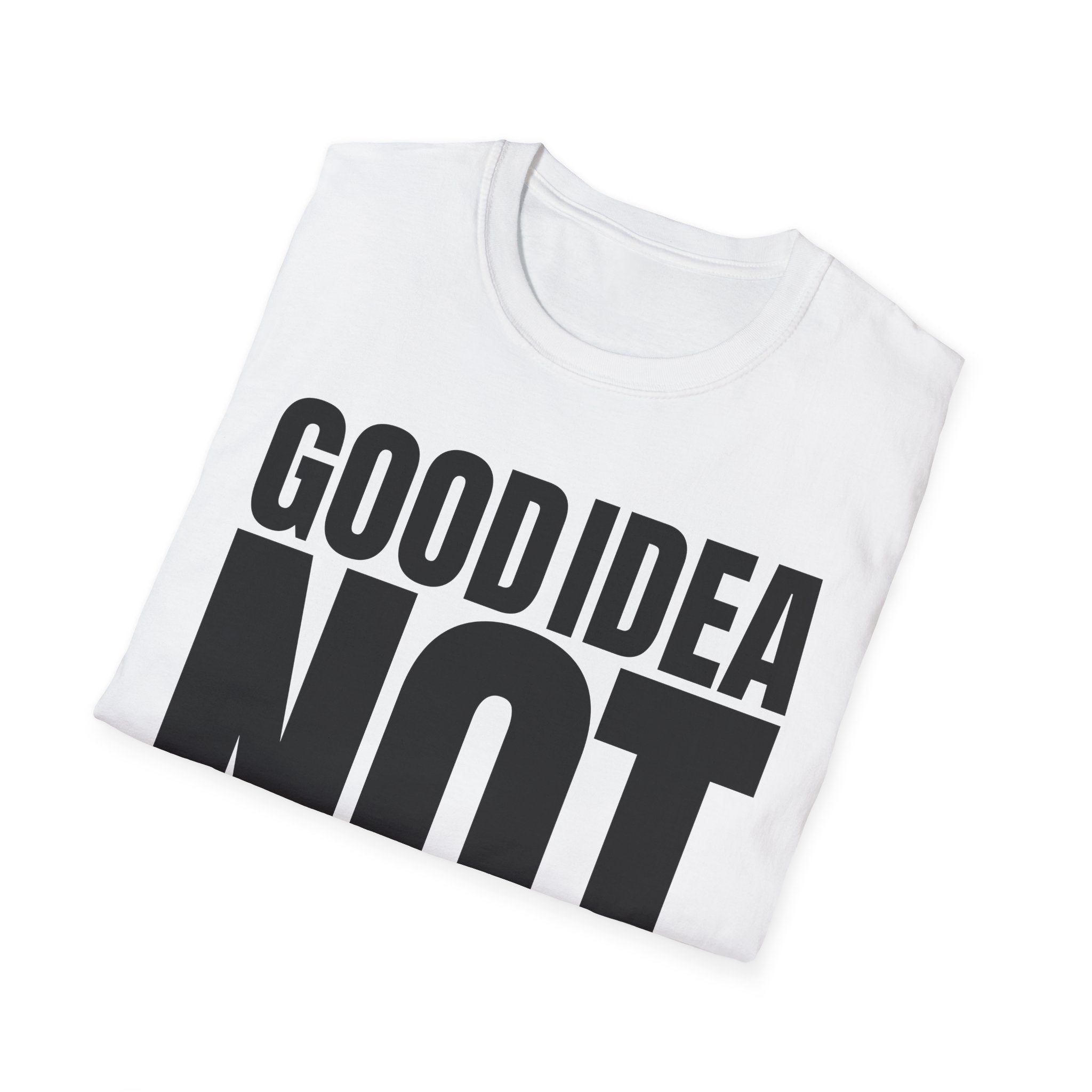 GOOD IDEA NOT T-SHIRT