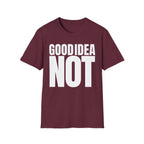 GOOD IDEA NOT T-SHIRT