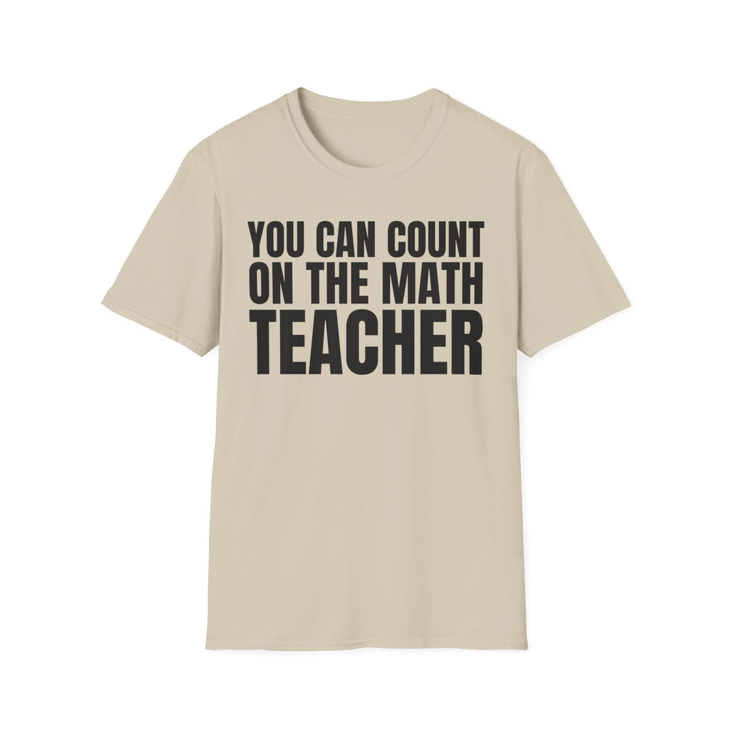 YOU CAN COUNT ON THE MATH TEACHER T-SHIRT