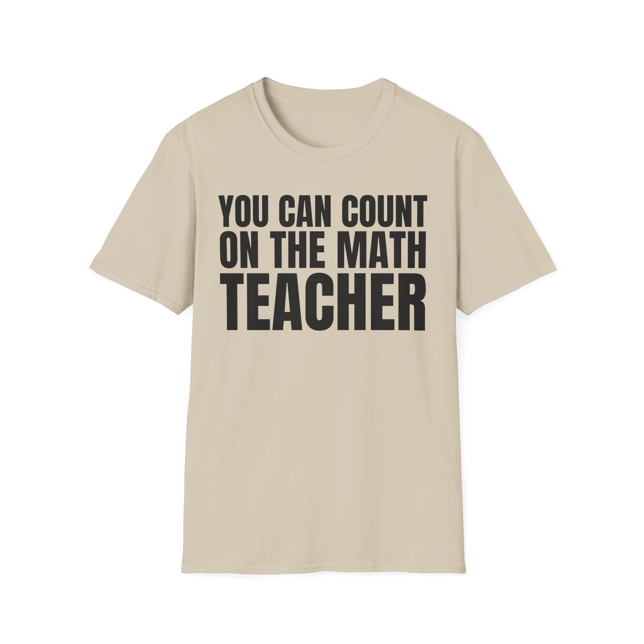 YOU CAN COUNT ON THE MATH TEACHER T-SHIRT