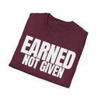 EARNED NOT GIVEN T-SHIRT