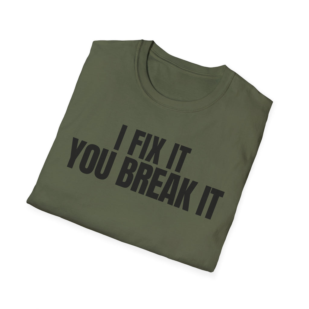 I FIX IT YOU BREAK IT 2 T-SHIRT