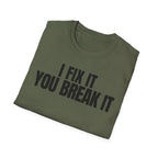 I FIX IT YOU BREAK IT 2 T-SHIRT