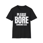 PLEASE BORE SOMEONE ELSE T-SHIRT