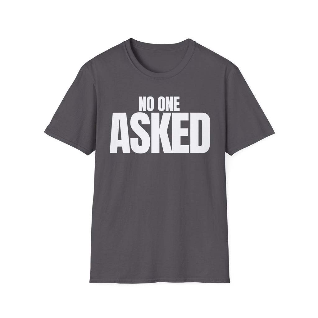 NO ONE ASKED T-SHIRT