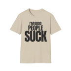 I'M GOOD PEOPLE SUCK T-SHIRT