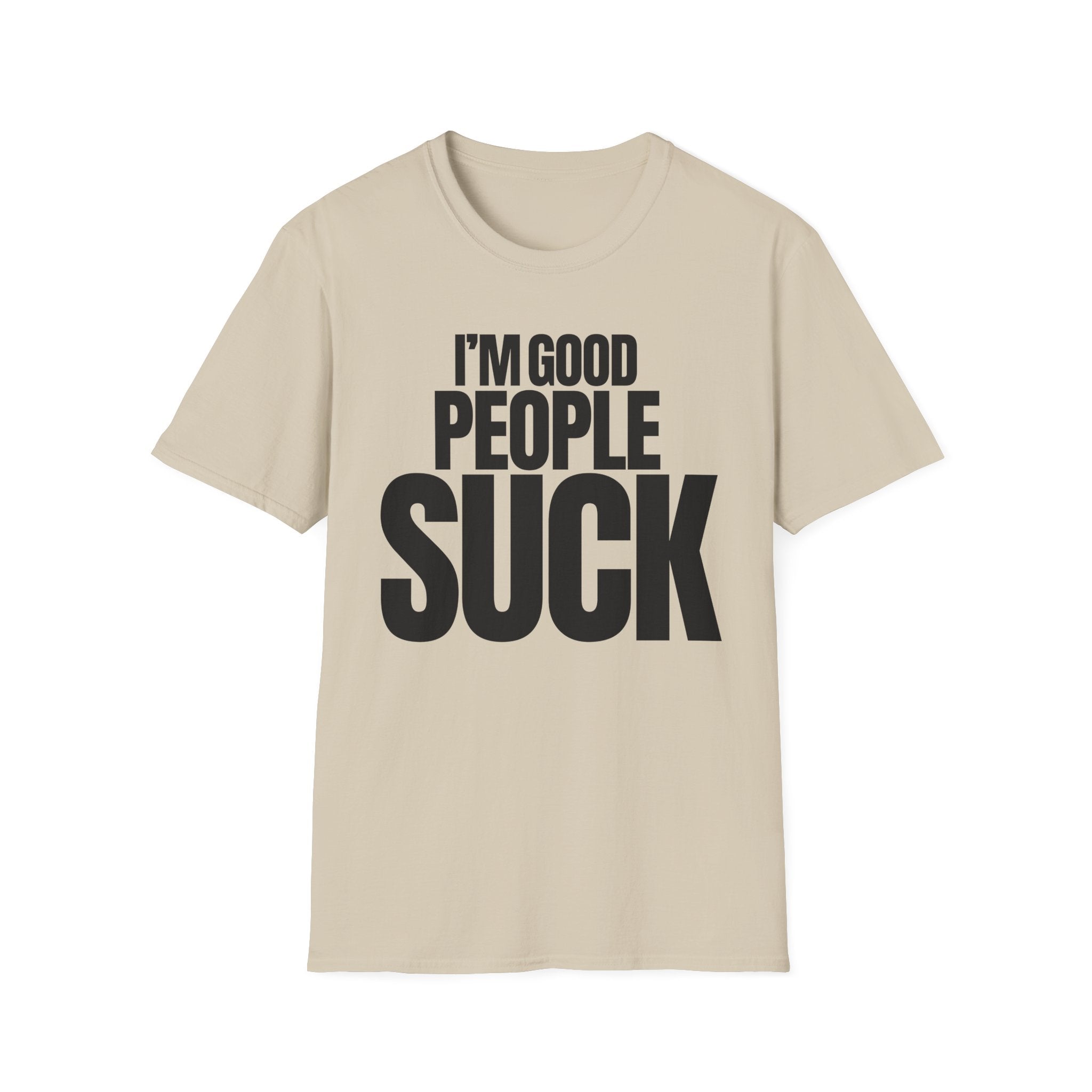 I'M GOOD PEOPLE SUCK T-SHIRT