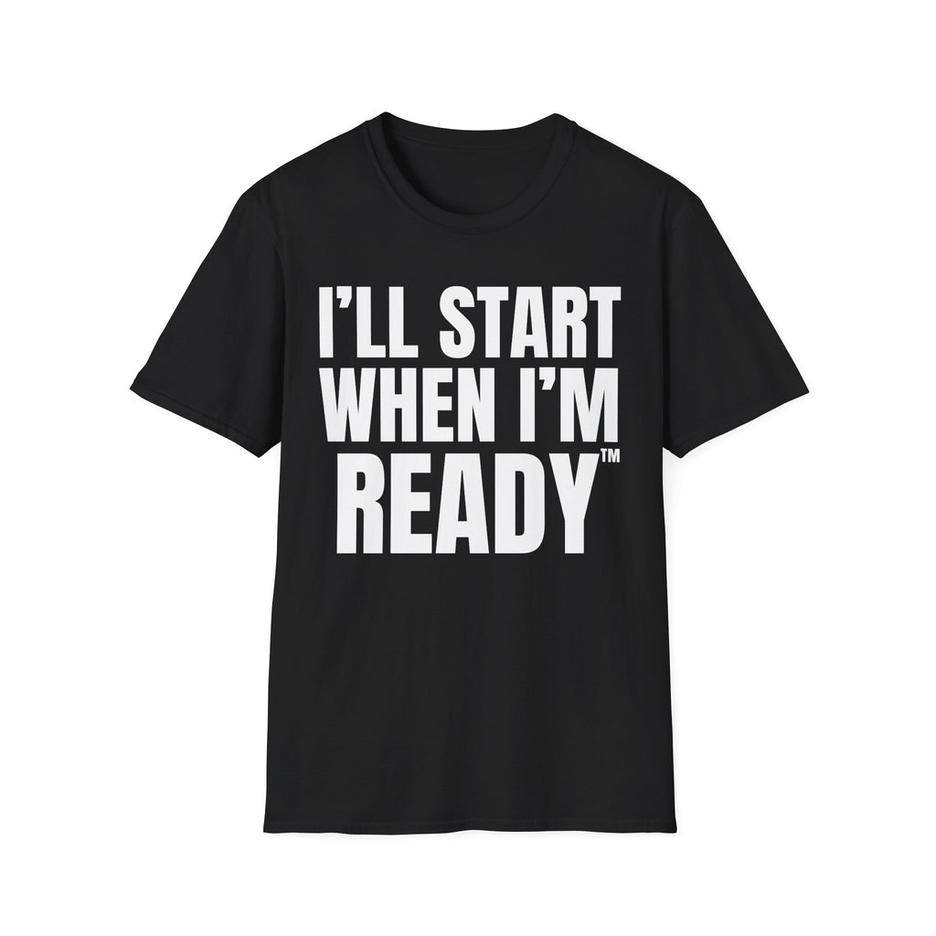 I'LL START WHEN I'M READY T-SHIRT