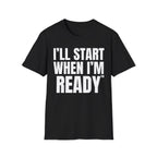 I'LL START WHEN I'M READY T-SHIRT