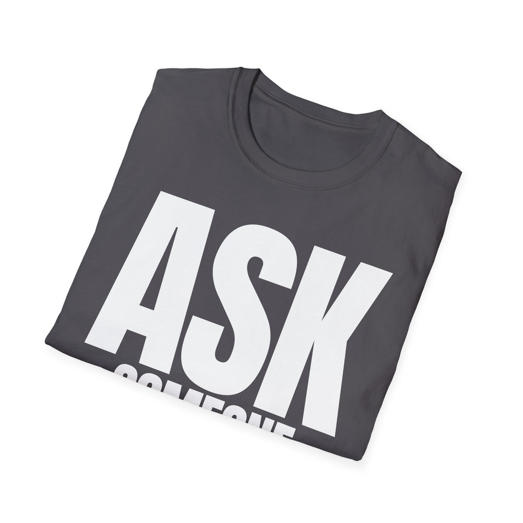 ASK SOMEONE ELSE T-SHIRT